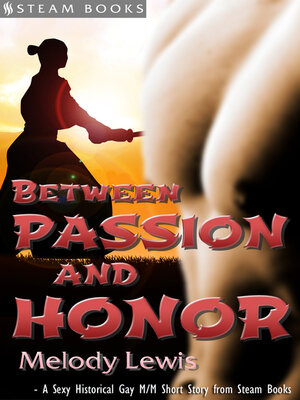 cover image of Between Passion and Honor--A Sexy Historical Gay Asian M/M Erotic Romance from Steam Books